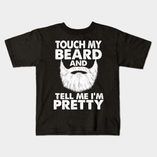 TOUCH MY BEARD AND TELL ME I'M PRETTY Kids T-Shirt